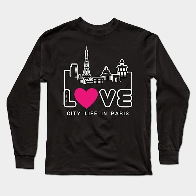 Love City Life in Paris Long Sleeve T-Shirt by travel2xplanet